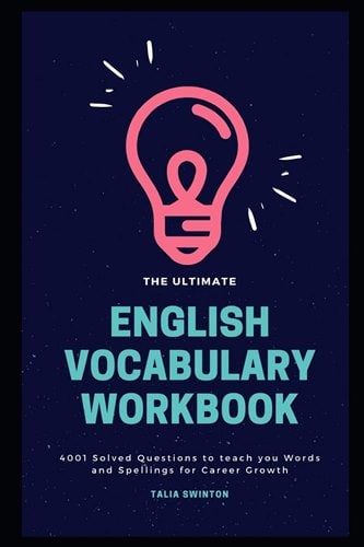 The Ultimate English Vocabulary Workbook: 4001 Solved Questions to teach you Wor